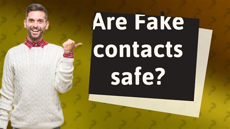 how safe are fake contacts
